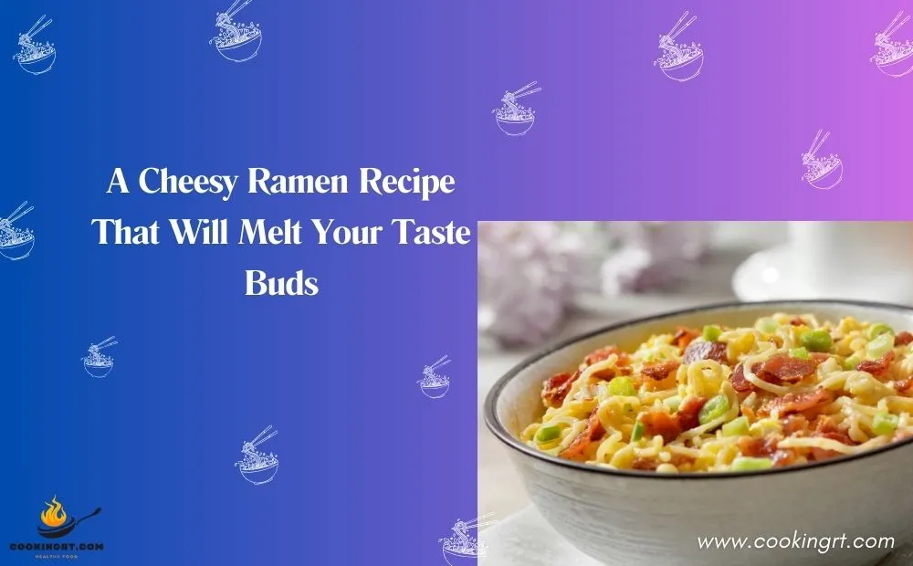 A Cheesy Ramen Recipe That Will Melt Your Taste Buds post thumbnail image